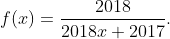 f(x)=\frac{2018}{2018x+2017}.
